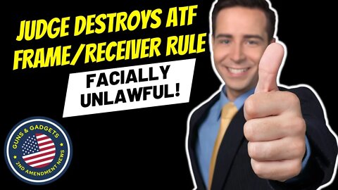 WOW!!! Judge DESTROYS ATF Frame/Receiver Rule! Says It's Facially Unlawful!!