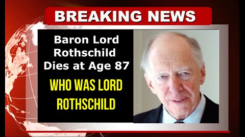 BREAKING NEWS LORD ROTHSCHILD DIES AT AGE 87..