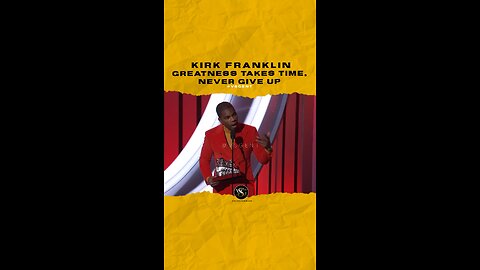 @kirkfranklin Greatness takes time, don’t ever give up