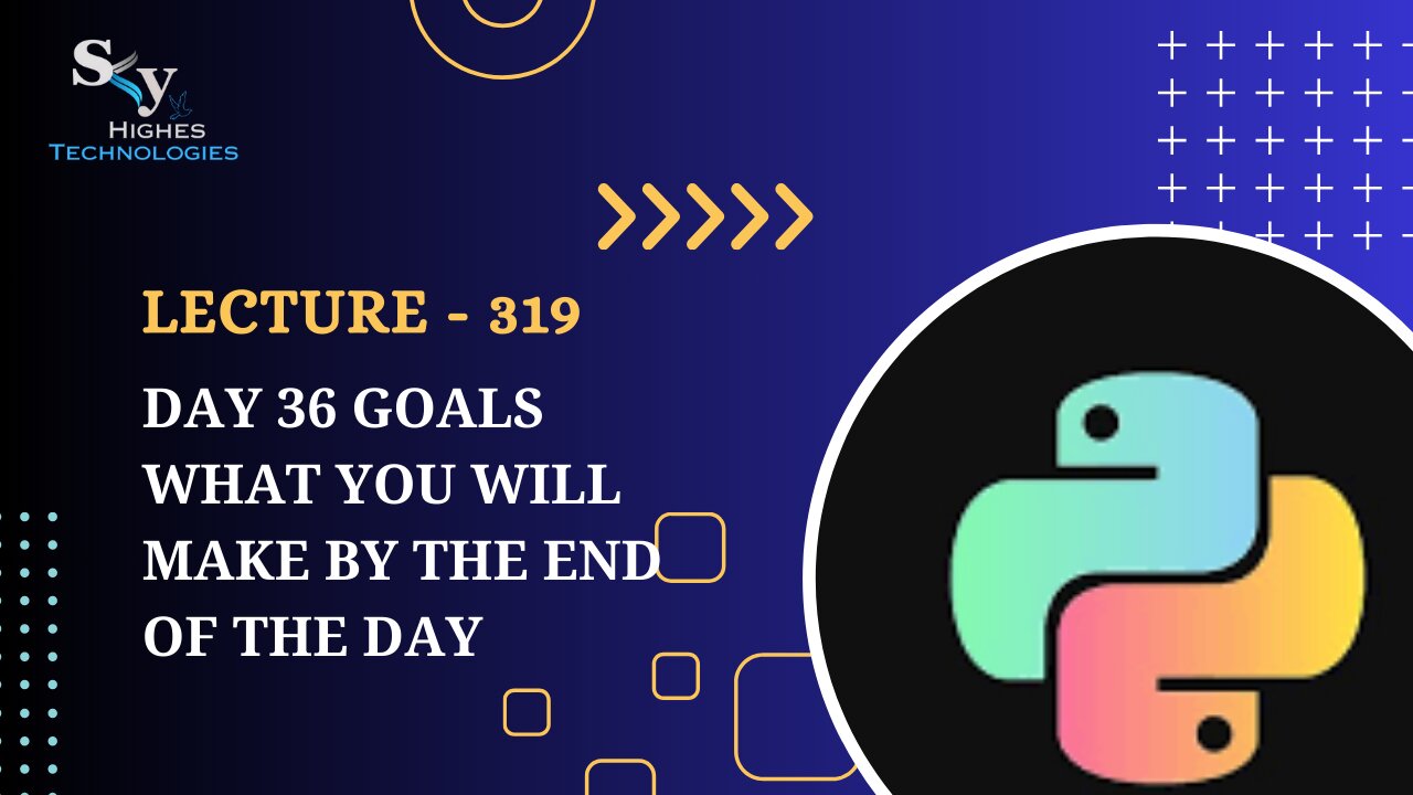 319. Day 36 Goals what you will make by the end of the day | Skyhighes | Python