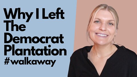 Why I Left The Democrat Plantation #walkaway