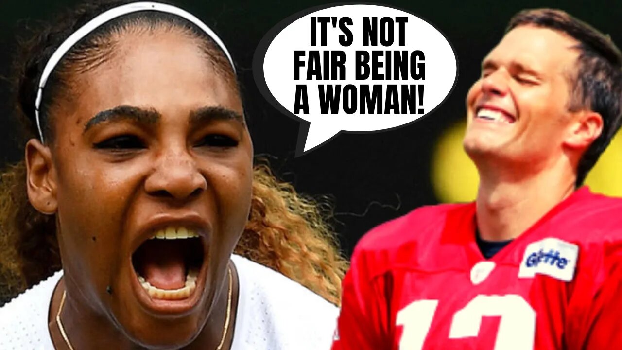 Serena Williams Says It's NOT FAIR That She's A Woman | She Thinks She's Tom Brady!