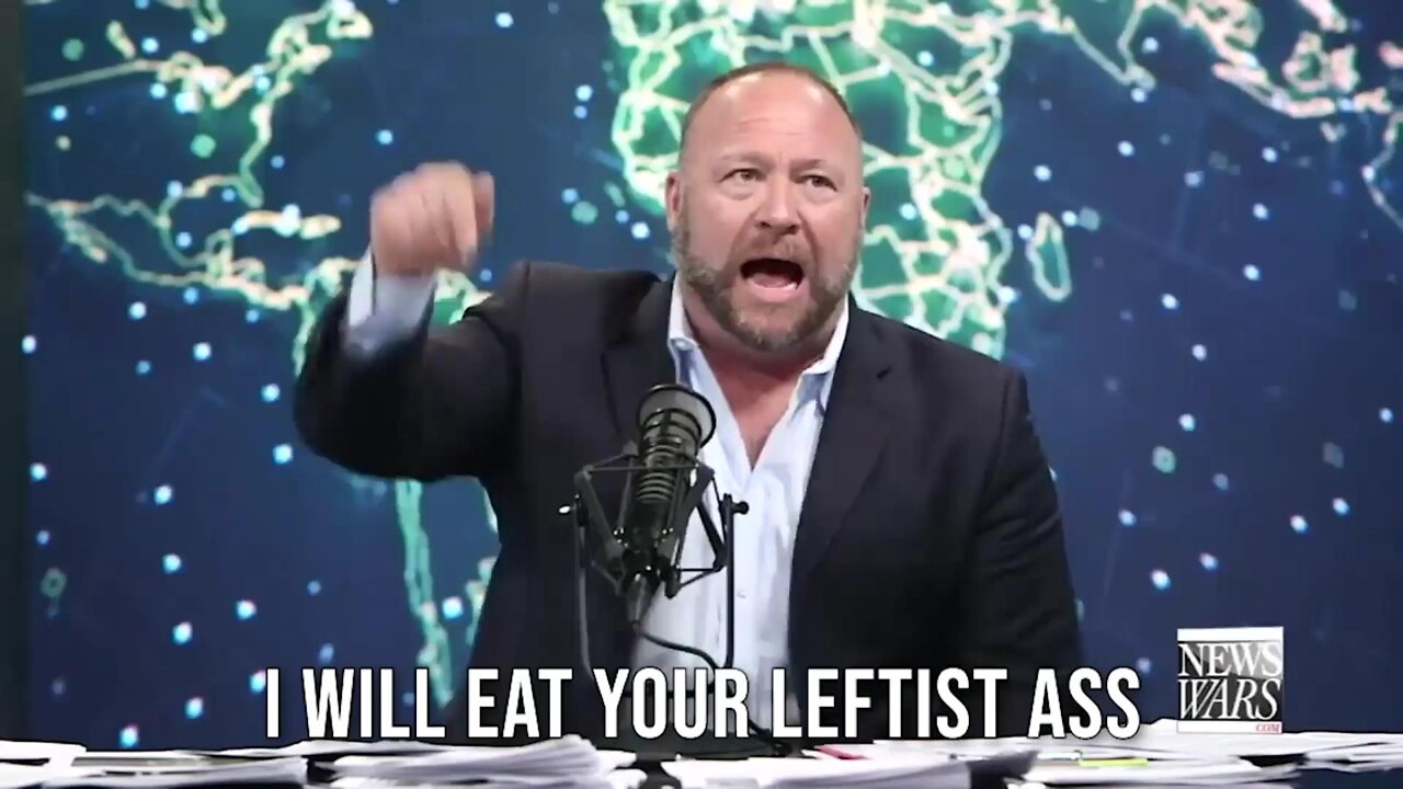 Alex Jones Will Eat Your Leftist Ass!