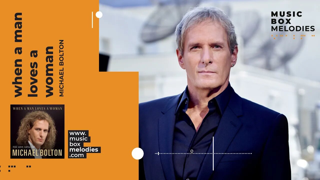 [Music box melodies] - When a Man Loves a Woman by Michael Bolton