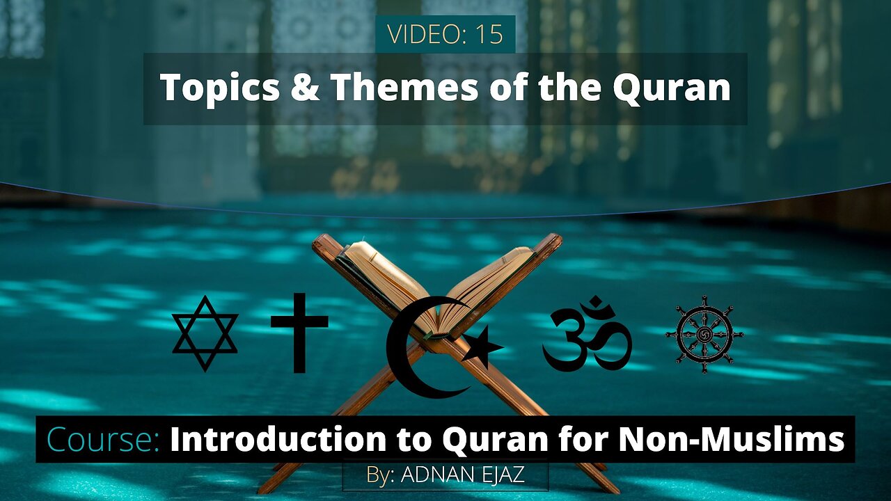 15: Topics and Themes of the Quran | Intro to Quran for Non-Muslims