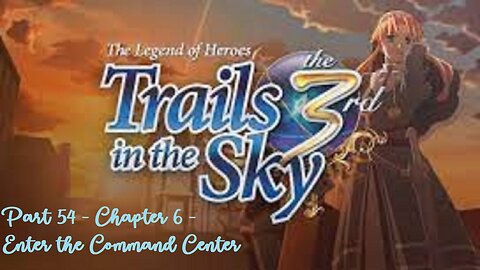 The Legend of Heroes Trails in the Sky the 3rd - Part 54 - Chapter 6 - Enter the Command Center