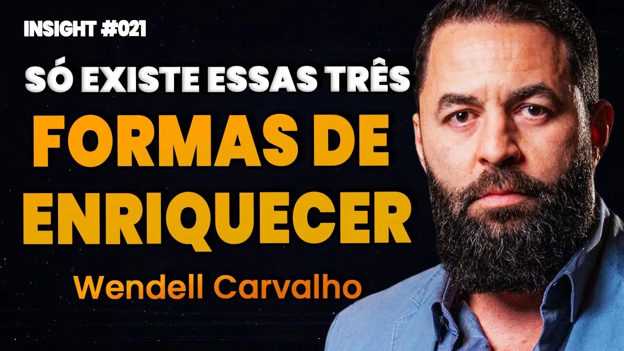 Wendell Carvalho | AS TRÊS FORMAS DE ENRIQUECER | Insight Motivacional #021