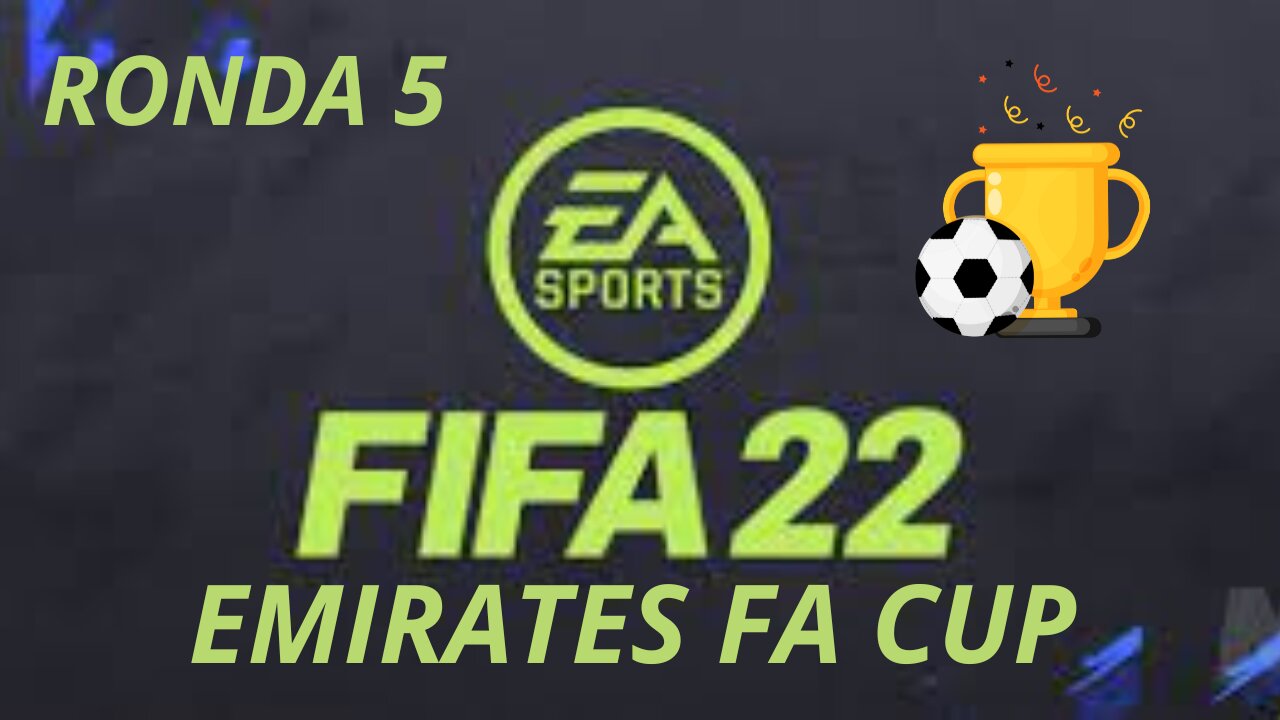 FIFA 22🎮 (RONDA 5 EMIRATES FA CUP) LA COSA NO PINTA BIEN.... ⚽