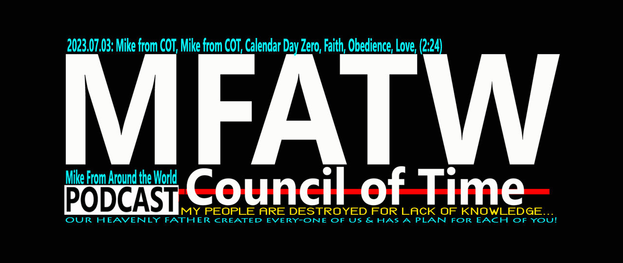 2023.07.03: Mike from COT, Mike from COT, Calendar Day Zero, Faith, Obedience, Love, (2:24)