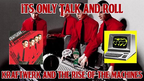 It's Only Talk and Roll - Kraftwerk and the Rise of The Machines 💻🎹