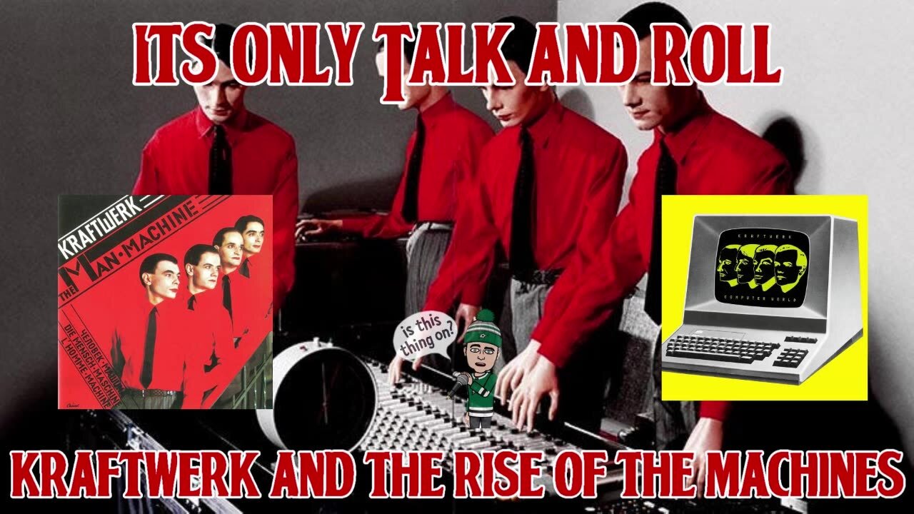 It's Only Talk and Roll - Kraftwerk and the Rise of The Machines 💻🎹