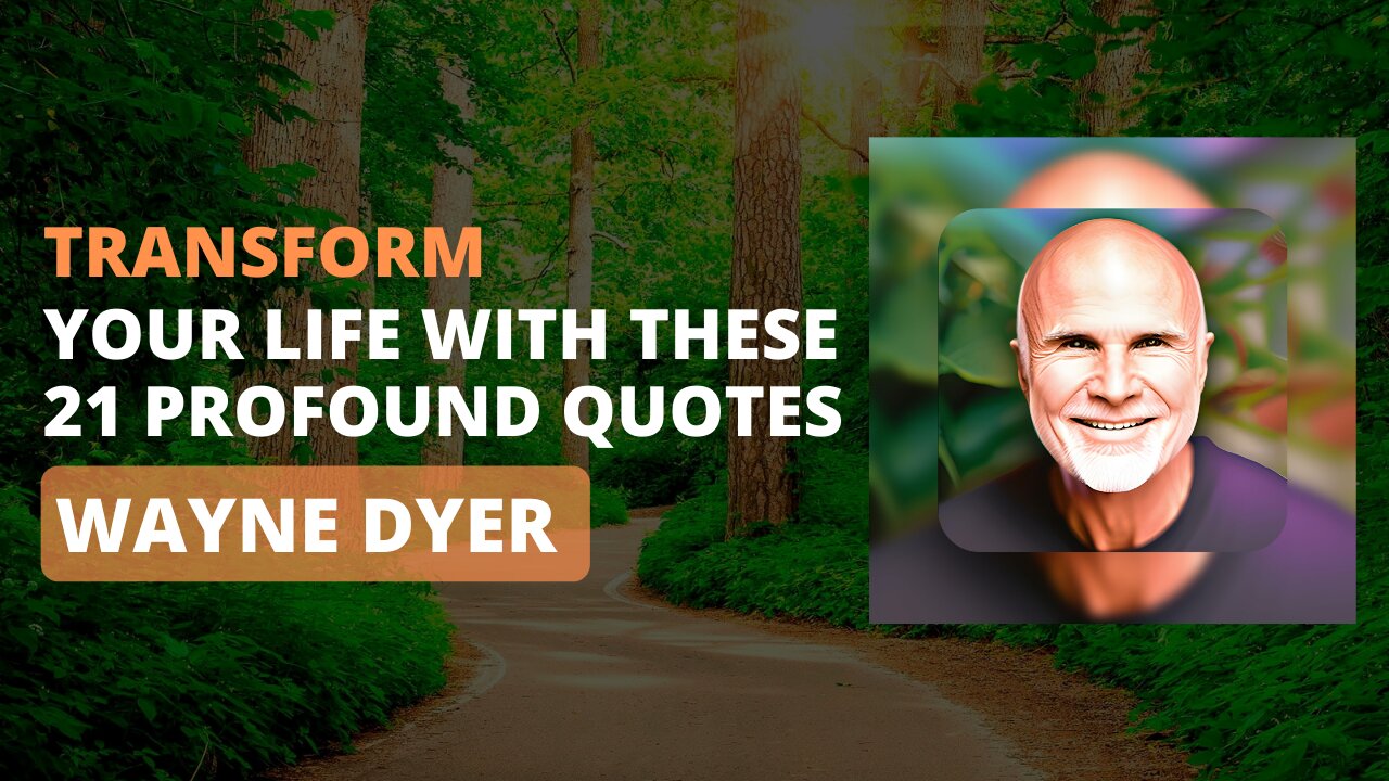 Transform Your Life with These 21 Profound Wayne Dyer Quotes