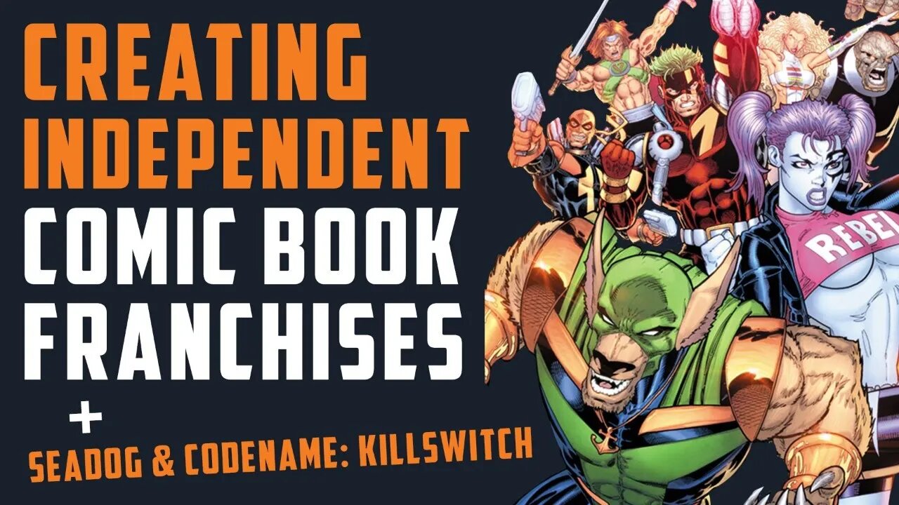 Creating INDEPENDENT Comic Book FRANCHISES + Seadog & Codename Killswitch