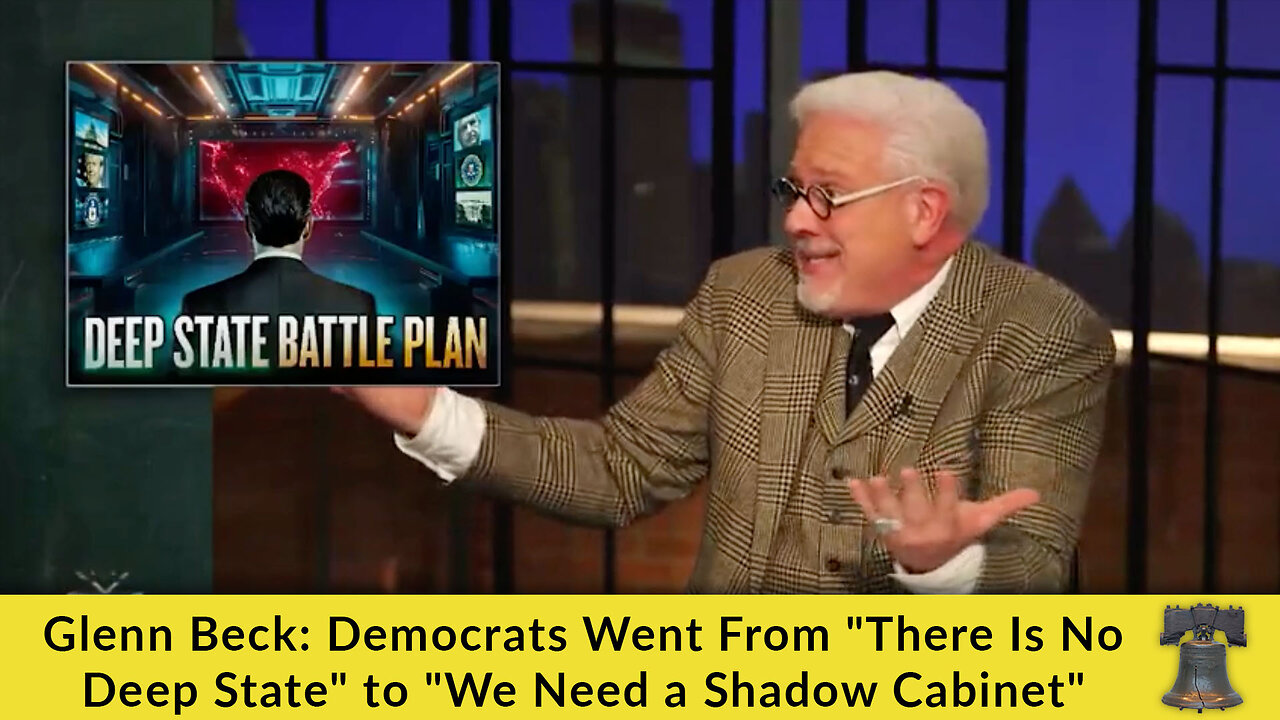 Glenn Beck: Democrats Went From "There Is No Deep State" to "We Need a Shadow Cabinet"