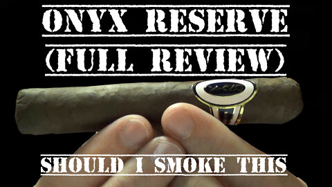 Onyx Reserve (Full Review) - Should I Smoke This