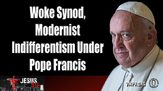 15 Oct 24, Jesus 911: Woke Synod, Modernist Indifferentism Under Pope Francis