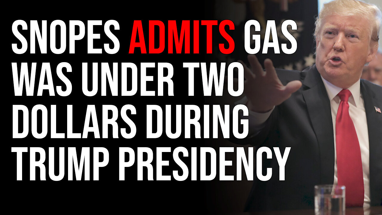 Snopes ADMITS Gas Was UNDER TWO DOLLARS During Trump Presidency, Don't Forget