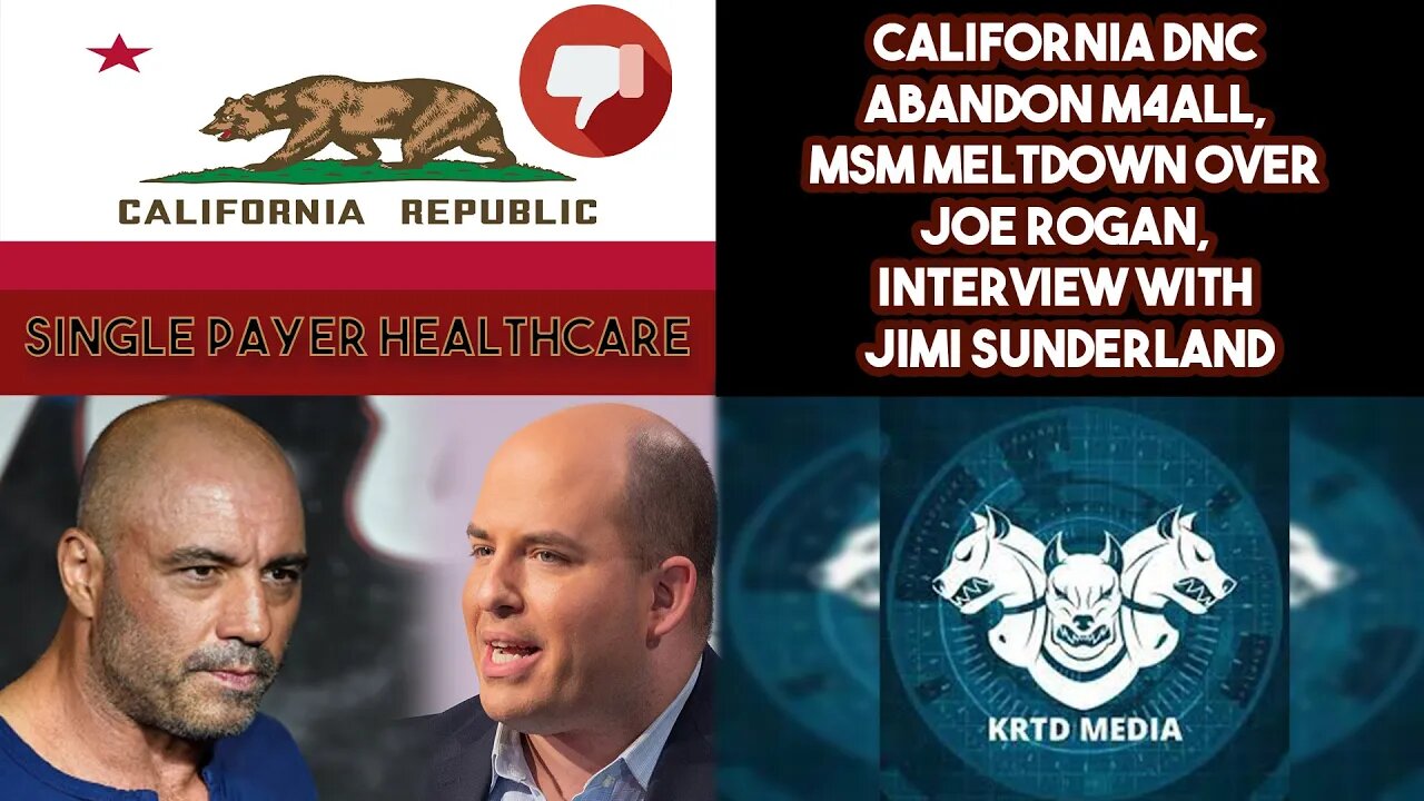 California DNC Abandon M4ALL, MSM Meltdown Over Joe Rogan, Interview With Jimi Sunderland