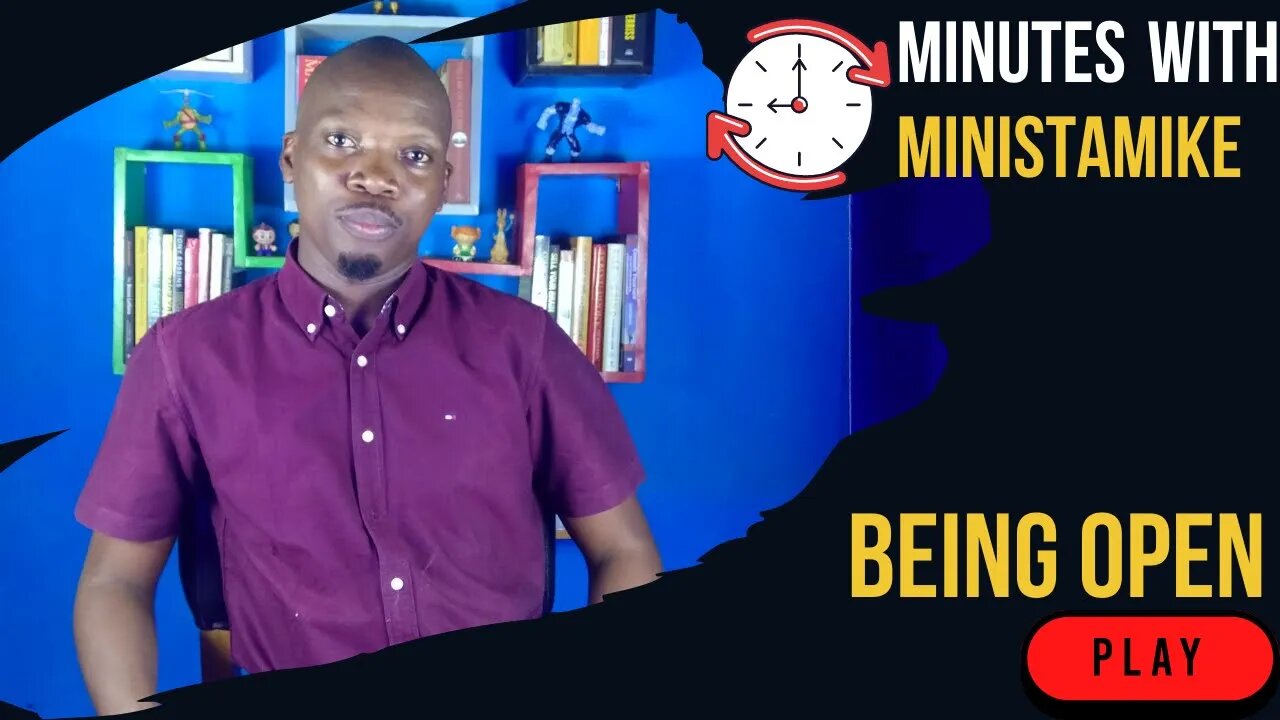 BEING OPEN - Minutes With MinistaMike, FREE COACHING VIDEO