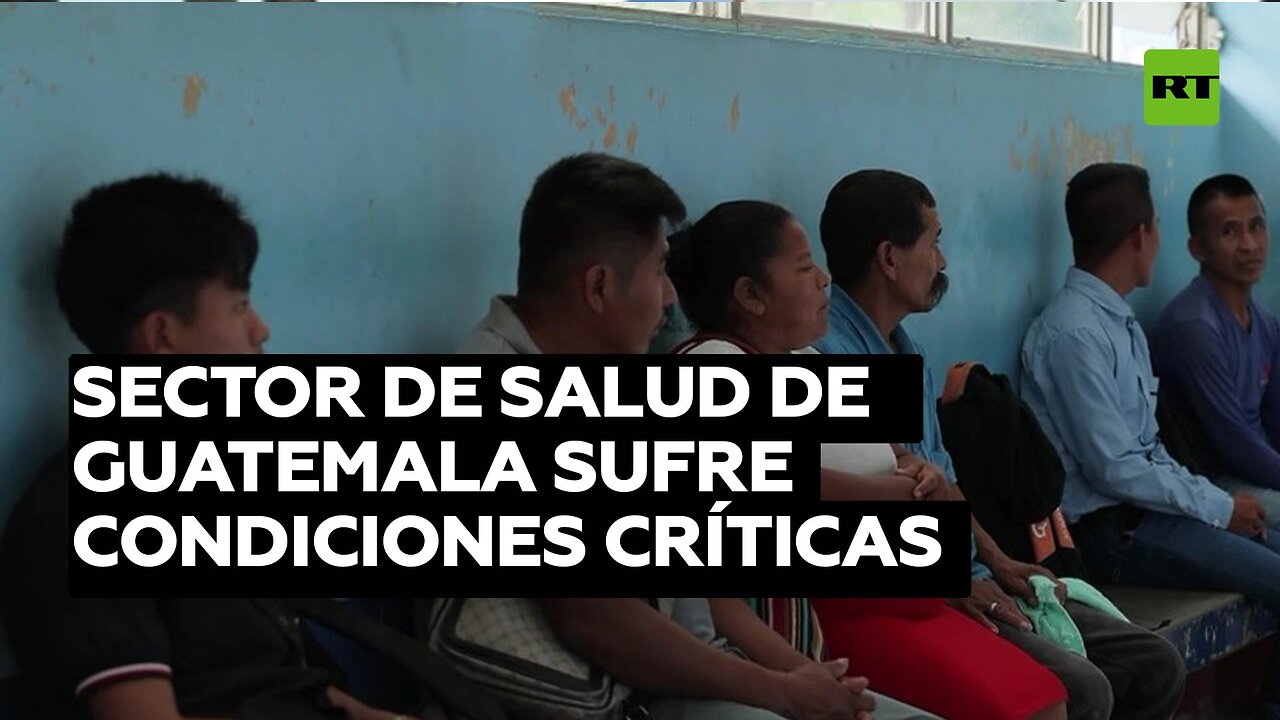 Sector de salud de Guatemala sufre condiciones críticas