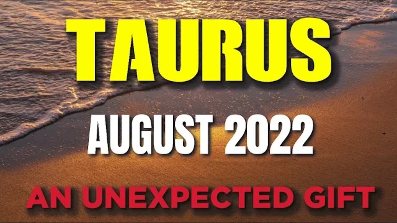 Taurus ♉ 🤩🤩AN UNEXPECTED GIFT 🤩🤩Horoscope for Today AUGUST 2022 ♉ Taurus tarot august 2022♉