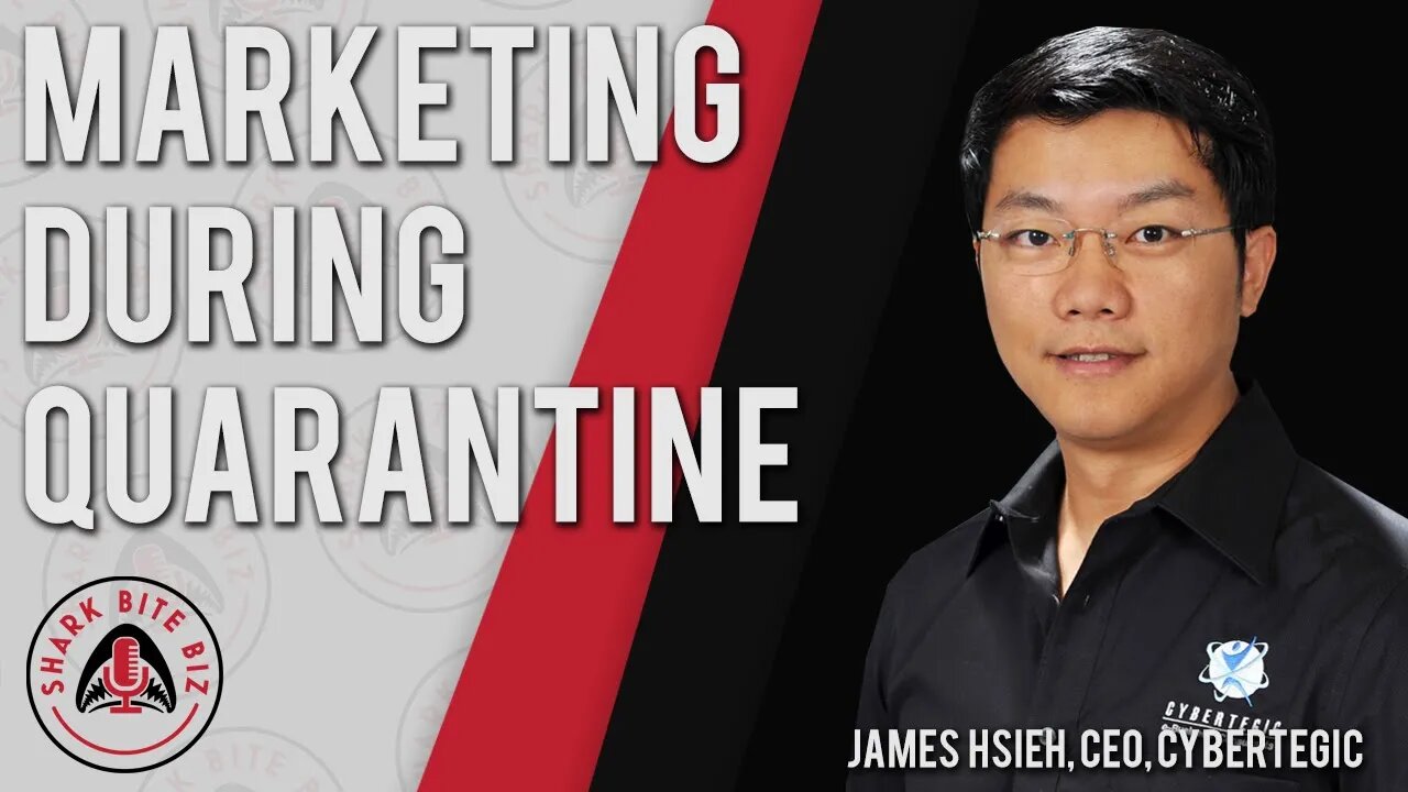 Shark Bite Biz #002: Marketing During Quarantine with James Hsieh of Cybertegic