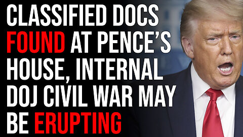 Classified Documents Found At Pence’s House, Internal DOJ Civil War May Be Erupting