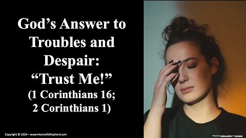God’s Answer to Troubles and Despair: “Trust Me!” (1 Corinthians 16; 2 Corinthians 1)