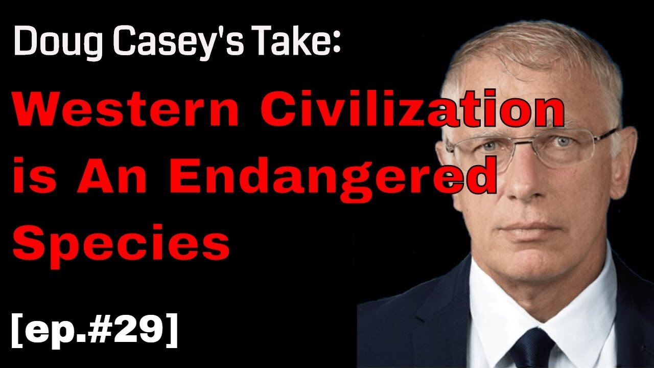 Doug Casey's Take (ep. #29) 12 Endangered Traits of Western Civilization