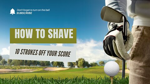 How to shave 10 Strokes off Your Golf Score.