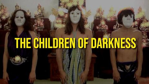 The Children Of Darkness!.