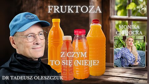 FRUKTOZA - Z CZYM TO SIĘ (NIE)JE? | Monika Cichocka, dr Tadeusz Oleszczuk