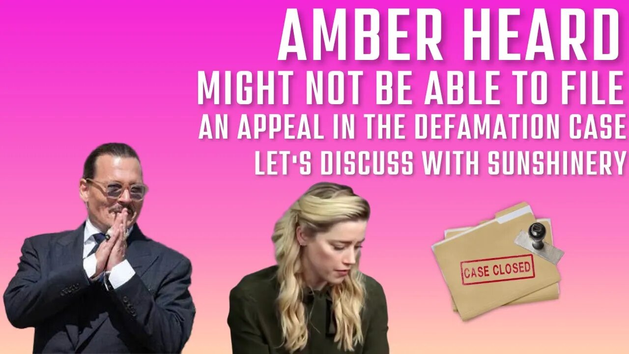 Amber Heard Might Not be Able to File an Appeal in the Defamation Case | Let's Discuss w/ Sunshinery