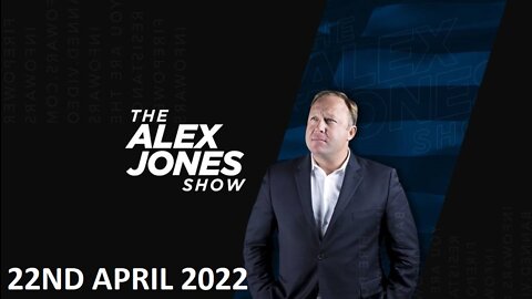 The Alex Jones Show - Friday - 22/04/22