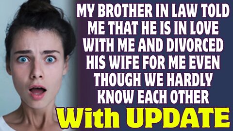 My Brother In Law Told Me That He Is In Love With Me And Divorced His Wife For Me - Reddit Stories
