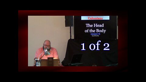 021 The Head of the Body (Colossians 1:18) 1 of 2