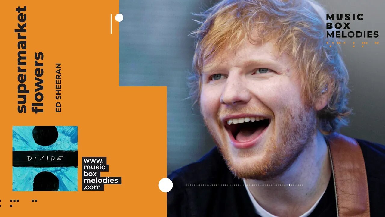 [Music box melodies] - Supermarket Flowers by Ed Sheeran