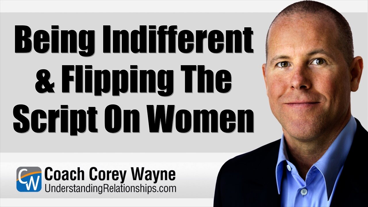 Being Indifferent & Flipping The Script On Women