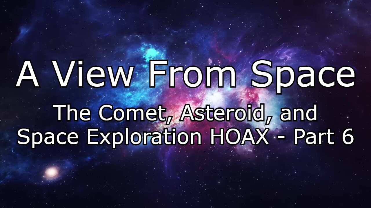 The Comet, Asteroid, and Space Exploration HOAX - Part 6