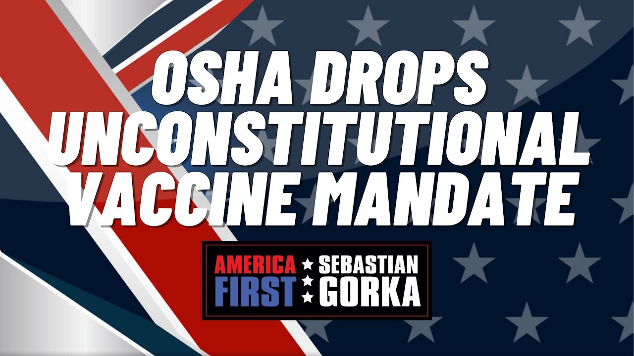 Sebastian Gorka FULL SHOW: OSHA drops unconstitutional vaccine mandate