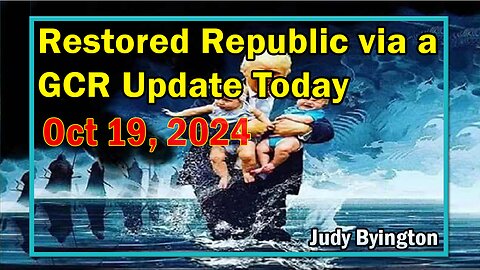 Restored Republic via a GCR Update Today October 19, 2024 - By Judy Byington
