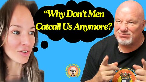 Why Don't Men "Catcall" Us Anymore?
