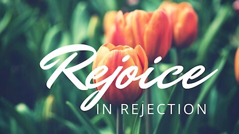 20190528 THE JOY OF REJECTION