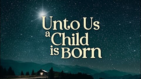 Unto Us A Child Was Born!
