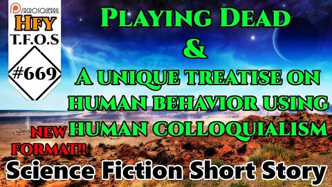 HFY TFOS# 669-Playing Dead & A unique treatise on human behavior using human colloquialism (Reddit)