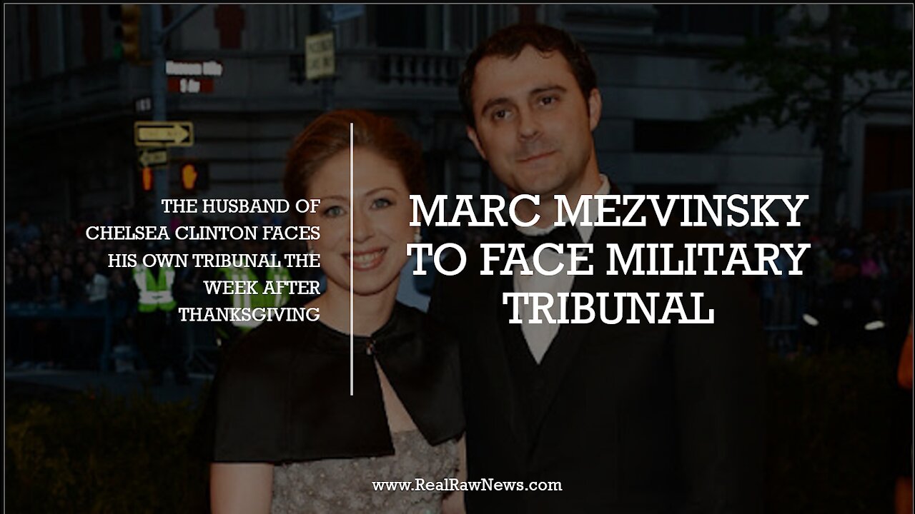Marc Mezvinsky will face a Military Tribunal for his role in Human Trafficking with the Clinton's.