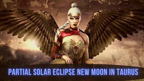 PARTIAL SOLAR ECLIPSE NEW MOON in TAURUS ~ The Power of Creation ~ A Beltane Eclipse Gateway