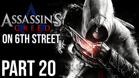 Assassin's Creed on 6th Street Part 20