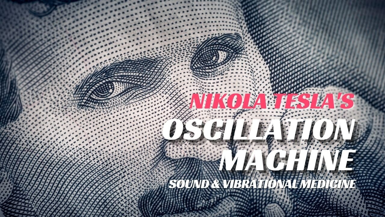 Nikola Tesla's Secret Oscillation Machine - A Sound & Vibrational Medicine Tool