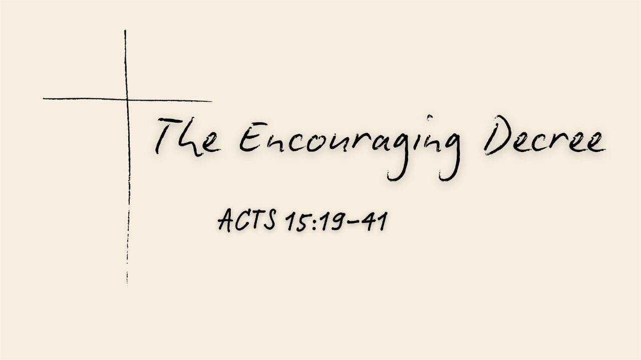 Acts 15:19-41 (Teaching Only), "The Encouraging Decree"